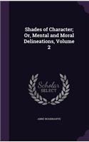 Shades of Character; Or, Mental and Moral Delineations, Volume 2