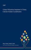 Urinary Polyanions Important in Urinary Calcium Oxalate Crystallization