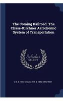 Coming Railroad. The Chase-Kirchner Aerodromic System of Transportation