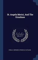ST. ANGELA MERICI, AND THE URSULINES