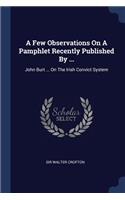 Few Observations On A Pamphlet Recently Published By ...: John Burt ... On The Irish Convict System