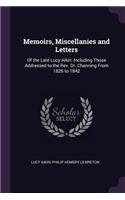 Memoirs, Miscellanies and Letters: Of the Late Lucy Aikin: Including Those Addressed to the Rev. Dr. Channing From 1826 to 1842