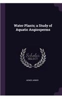 Water Plants; A Study of Aquatic Angiosperms