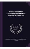 Discussion of the Scripturalness of Future Endless Punishment