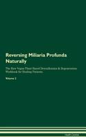 Reversing Miliaria Profunda Naturally The Raw Vegan Plant-Based Detoxification & Regeneration Workbook for Healing Patients. Volume 2