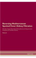 Reversing Mediterranean Spotted Fever: Kidney Filtration The Raw Vegan Plant-Based Detoxification & Regeneration Workbook for Healing Patients. Volume 5