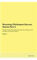 Reversing Chickenpox: Success Stories Part 2 The Raw Vegan Plant-Based Detoxification & Regeneration Workbook for Healing Patients. Volume 7