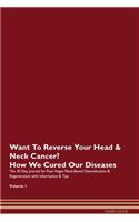 Want To Reverse Your Head & Neck Cancer? How We Cured Our Diseases. The 30 Day Journal for Raw Vegan Plant-Based Detoxification & Regeneration with Information & Tips Volume 1