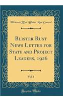 Blister Rust News Letter for State and Project Leaders, 1926, Vol. 1 (Classic Reprint)