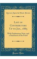List of Contributors Up to Jan., 1885: With Explanatory Note, and a Statement of the Fund (Classic Reprint)
