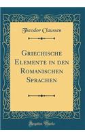 Griechische Elemente in Den Romanischen Sprachen (Classic Reprint)