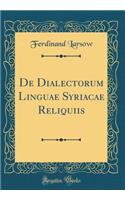 de Dialectorum Linguae Syriacae Reliquiis (Classic Reprint)