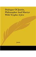 Dialogue Of Justin, Philosopher And Martyr With Trypho A Jew