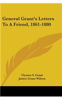 General Grant's Letters To A Friend, 1861-1880