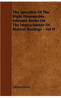 Speeches of the Right Honourable Edmund Burke on the Impeachment of Warren Hastings - Vol II