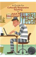 A Guide for Culturally Responsive Teaching in Adult Prison Educational Programs