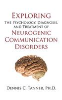 Exploring the Psychology, Diagnosis, and Treatment of Neurogenic Communication Disorders