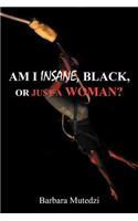 Am I Insane, Black, or Just a Woman?