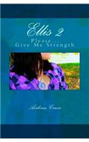 Ellis 2: Please...Give Me Strength: (English)