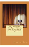 The Unnecessarily Catalogued Fulltext Open Access Diary of an (Acting) Librarian: (English)