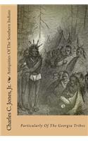 Antiquities of the Southern Indians: Particularly of the Georgia Tribes: Particularly of the Georgia Tribes