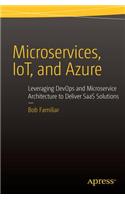 Microservices, Iot and Azure: Leveraging Devops and Microservice Architecture to Deliver Saas Solutions