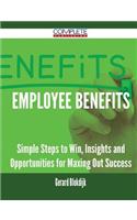 Employee Benefits - Simple Steps to Win, Insights and Opportunities for Maxing Out Success