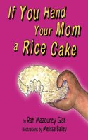 If You Hand Your Mom a Rice Cake