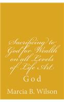 Sacrificing to God for Wealth on all Levels of Life Art: God