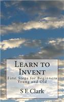 Learn to Invent: First Steps for Beginners Young and Old