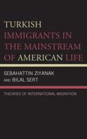 Turkish Immigrants in the Mainstream of American Life: Theories of International Migration