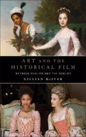 Art and the Historical Film: Between Realism and the Sublime