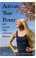 Activate Your Power and Launch Your DREAM Business