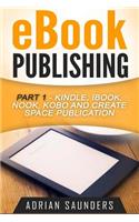 eBook Publishing Part 1: Kindle, iBook, Nook, Kobo and Create Space Publication(1 eBook Publishing)