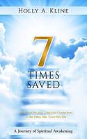 7 Times Saved: How One Woman's Spiritual Connection to the Other Side Saved Her Life