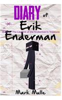 Diary of Erik Enderman (Book 3): Legend of the Endermen's Treasure (An Unofficial Minecraft Book for Kids Ages 9 - 12 (Preteen)(3 Diary of Erik Enderman)