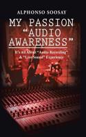 My Passion "Audio Awareness": It's All About "Audio Recording" & "Live Sound" Experience