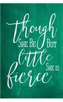Chalkboard Journal - Though She Be But Little, She Is Fierce (Green): 100 page 6 x 9 Shakespeare Quote Ruled Notebook: Inspirational Journal, Blank Notebook, Blank Journal, Lined Notebook