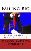 Failing Big: If I'm So Good, Why Do I Suck?