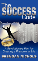 Success Code: A Revolutionary Plan for Creating a Phenomenal Life!