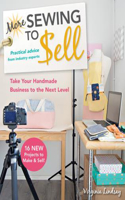 More Sewing to Sell--Take Your Handmade Business to the Next Level