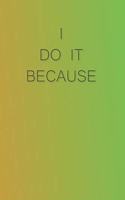 I Do It Because,