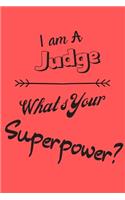I am a Judge What's Your Superpower: Lined Notebook / Journal Gift