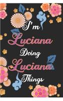 I'm Luciana Doing Luciana Things Notebook Birthday Gift