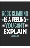 Rock Climbing Is A Feeling You Can't Explain Calender 2020: Funny Cool Rock Climbing Calender 2020 - Monthly & Weekly Planner - 6x9 - 128 Pages - Cute Gift For Rock Climbers, Instructors, Enthusiasts