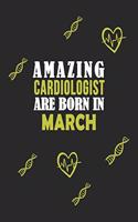 Amazing Cardiologist Born In March Notebook Birthday Gift