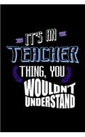 It's a teacher thing, you wouldn't understand