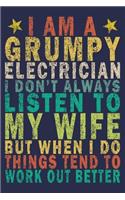 I Am a Grumpy Electrician I Don't Always Listen to My Wife but When I Do Things Tend to Work Out Better