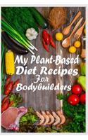 My Plant-Based Diet Recipes for Bodybuilders