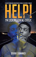 Help, I Am Looking for My Daddy: A Guide to Identifying Your Spiritual Father and the Spirit of Sonship.